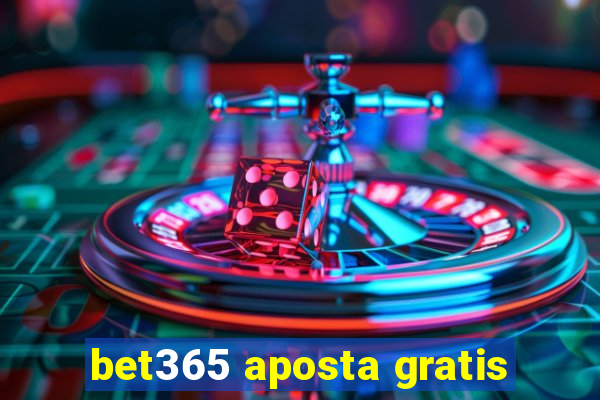 bet365 aposta gratis