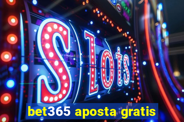 bet365 aposta gratis