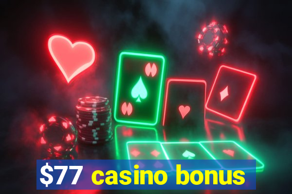 $77 casino bonus