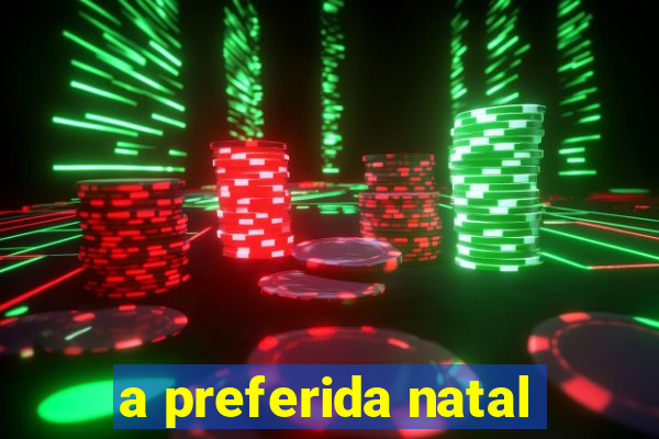 a preferida natal