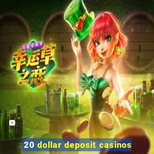 20 dollar deposit casinos