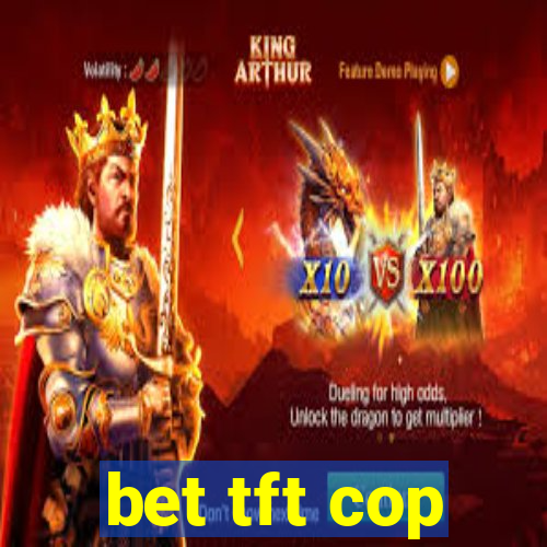 bet tft cop