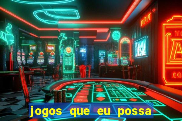 jogos que eu possa ganhar dinheiro