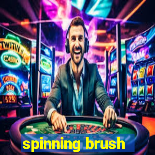 spinning brush