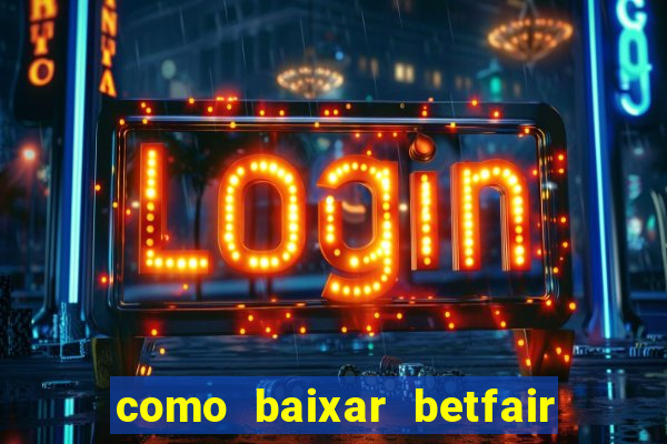 como baixar betfair no celular