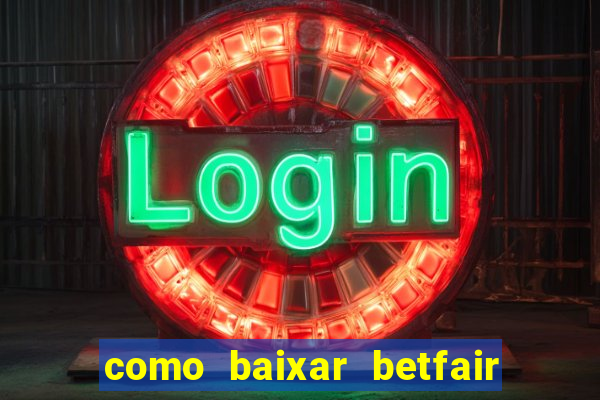 como baixar betfair no celular