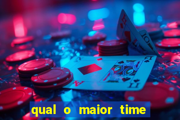 qual o maior time do brasil