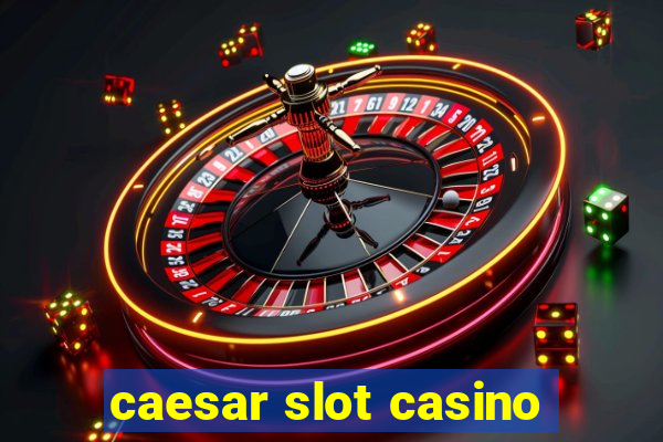 caesar slot casino