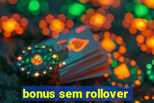 bonus sem rollover