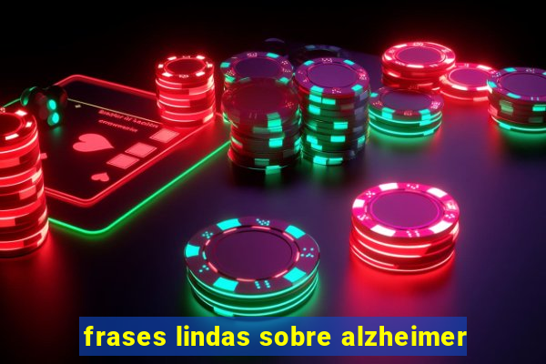 frases lindas sobre alzheimer