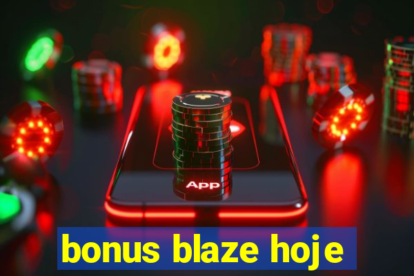 bonus blaze hoje