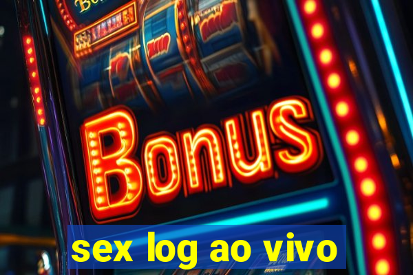 sex log ao vivo