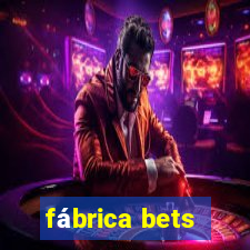 fábrica bets