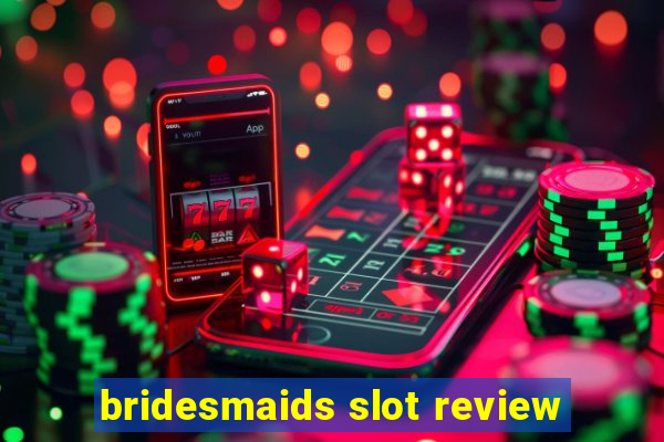 bridesmaids slot review