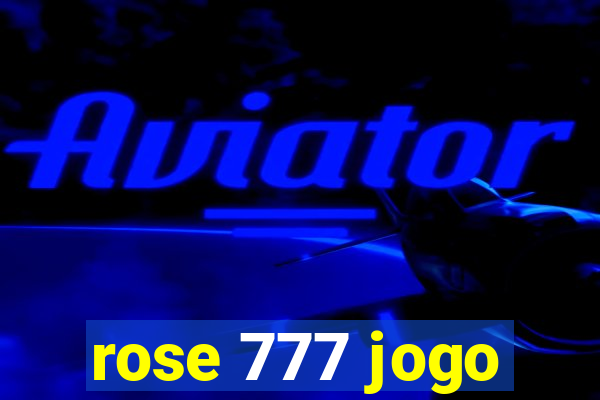 rose 777 jogo