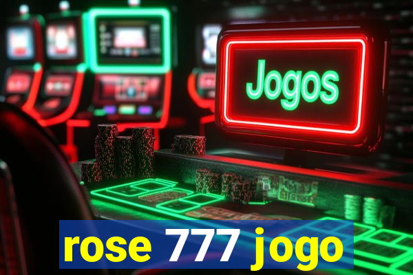 rose 777 jogo