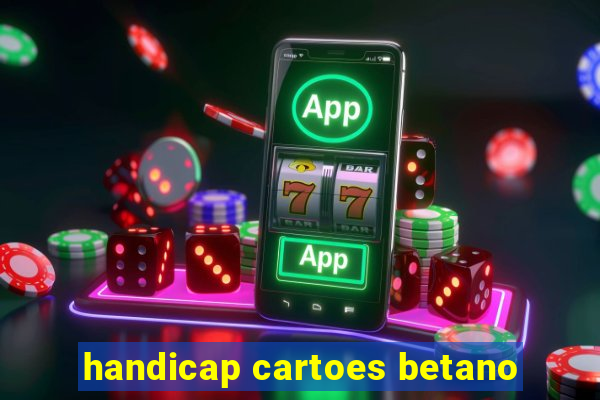 handicap cartoes betano