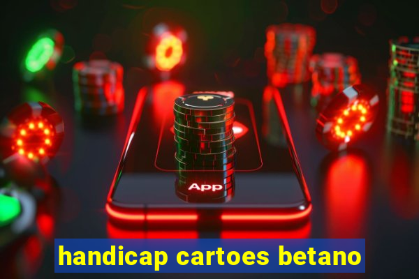 handicap cartoes betano