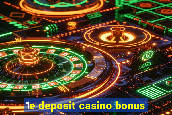 1e deposit casino bonus