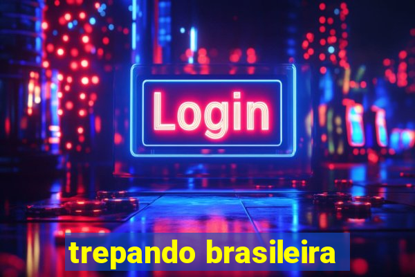 trepando brasileira