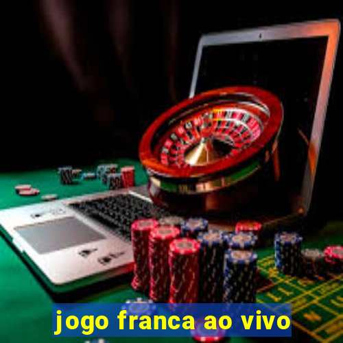 jogo franca ao vivo