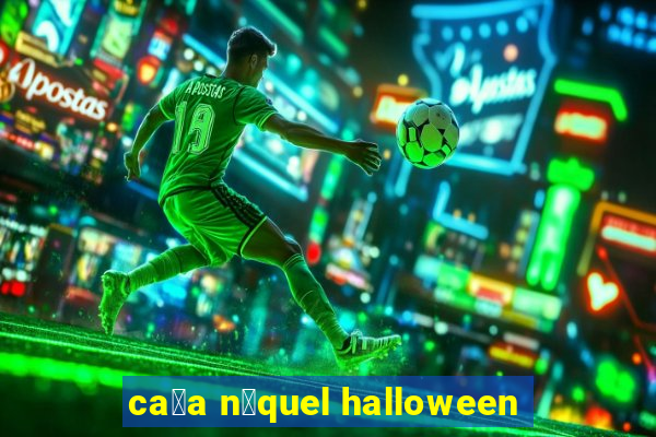 ca莽a n铆quel halloween