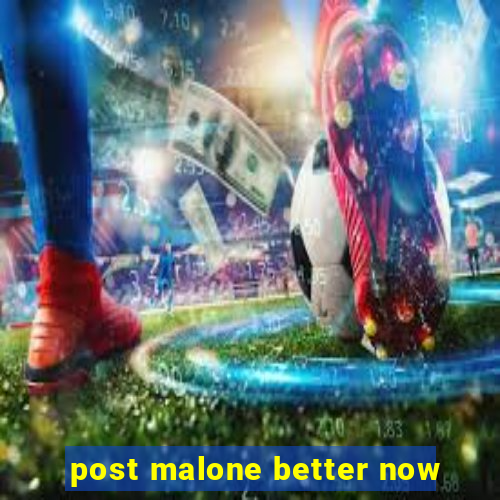 post malone better now