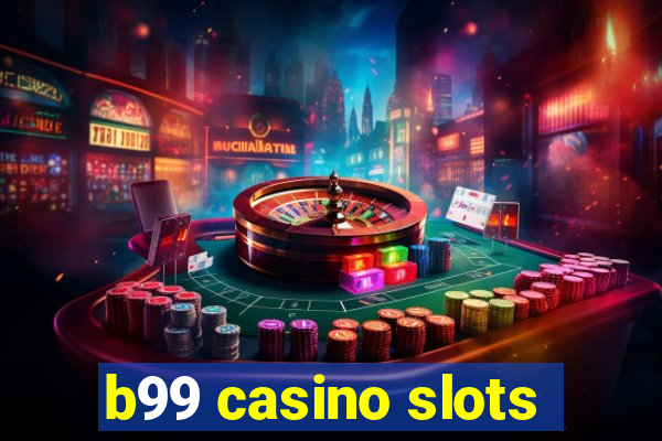 b99 casino slots