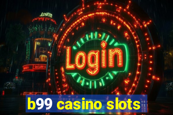 b99 casino slots