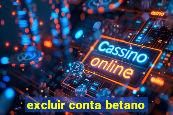 excluir conta betano