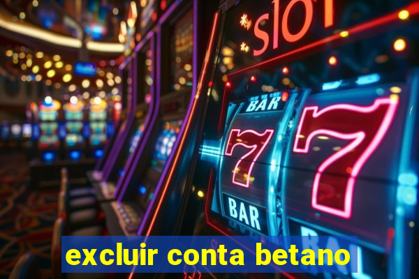 excluir conta betano