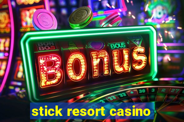 stick resort casino