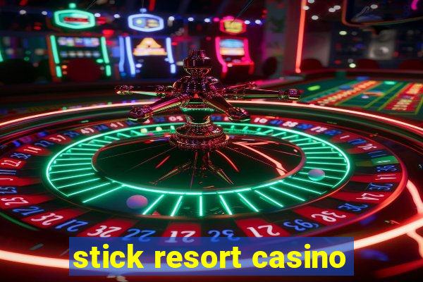 stick resort casino