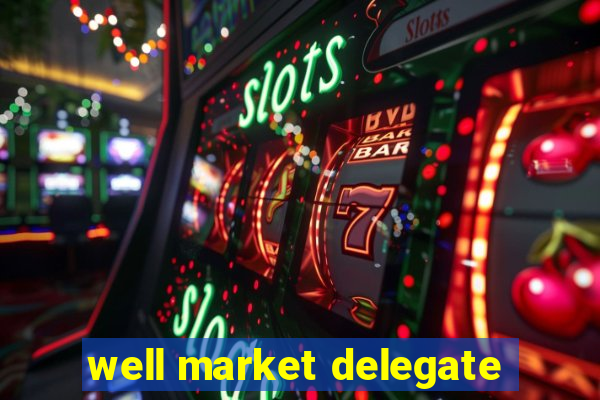 well market delegate