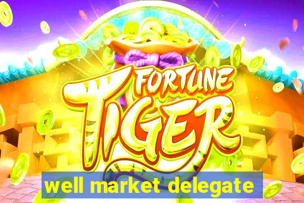 well market delegate