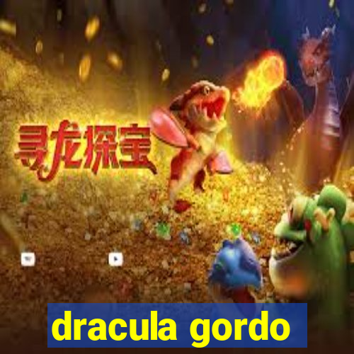 dracula gordo