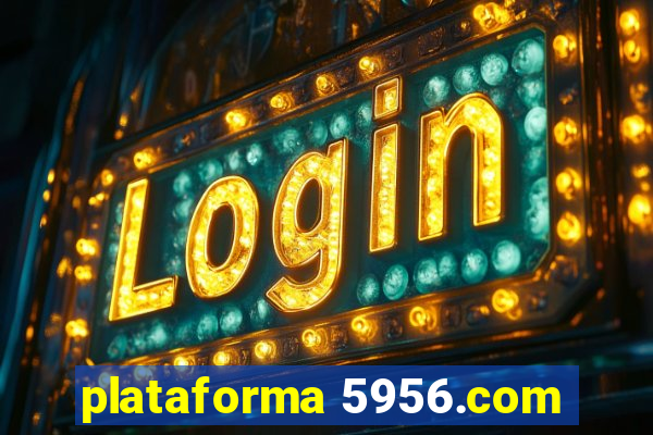 plataforma 5956.com