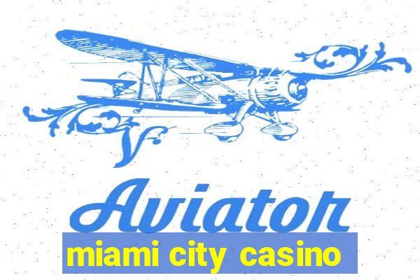 miami city casino