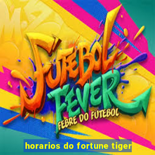 horarios do fortune tiger