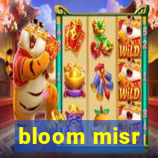 bloom misr