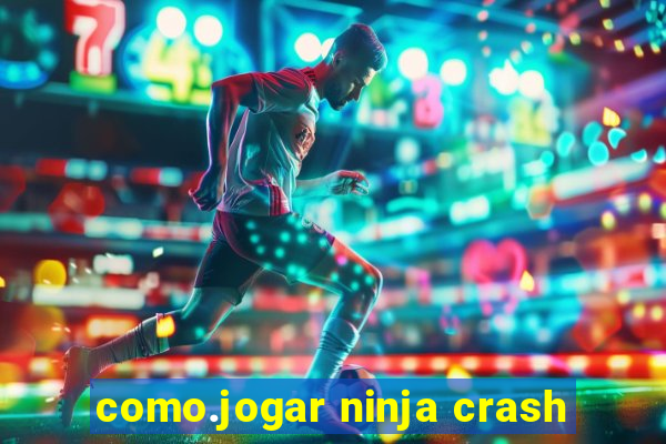 como.jogar ninja crash