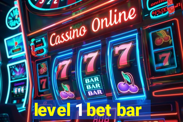 level 1 bet bar