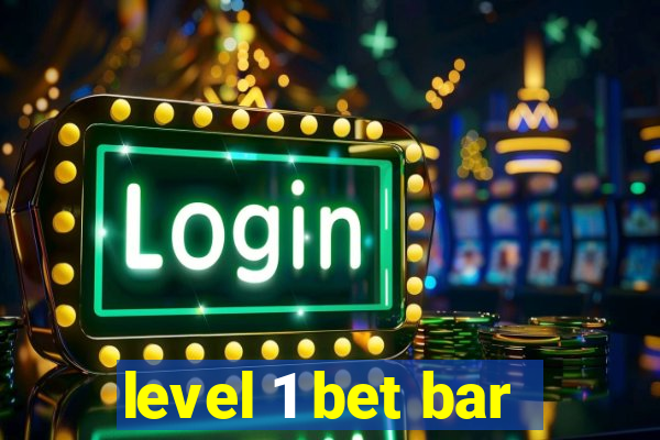 level 1 bet bar