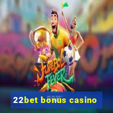 22bet bonus casino