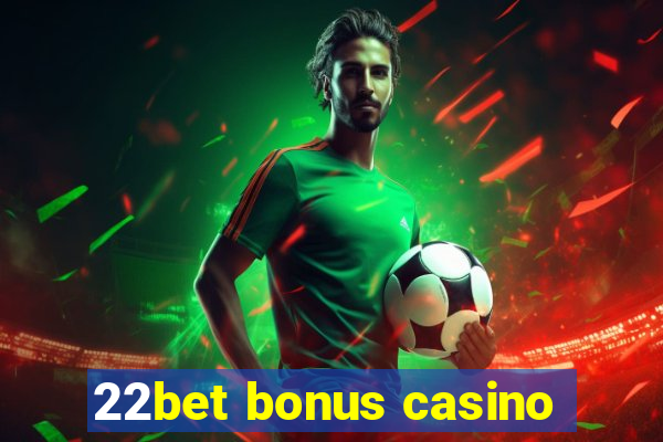 22bet bonus casino