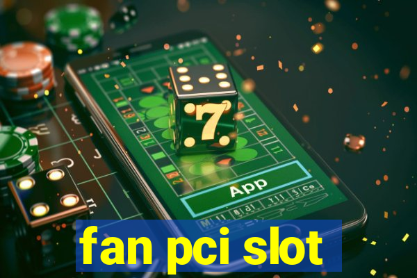 fan pci slot