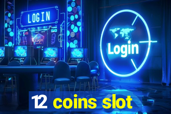 12 coins slot