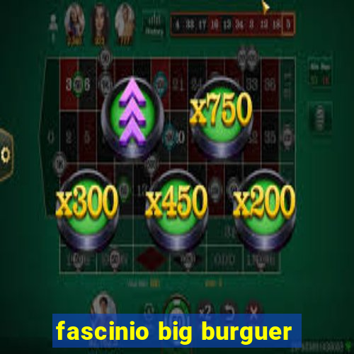 fascinio big burguer