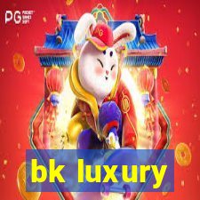 bk luxury