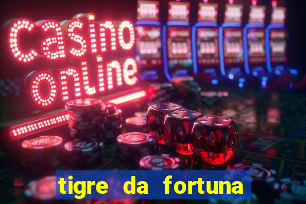 tigre da fortuna é confiável